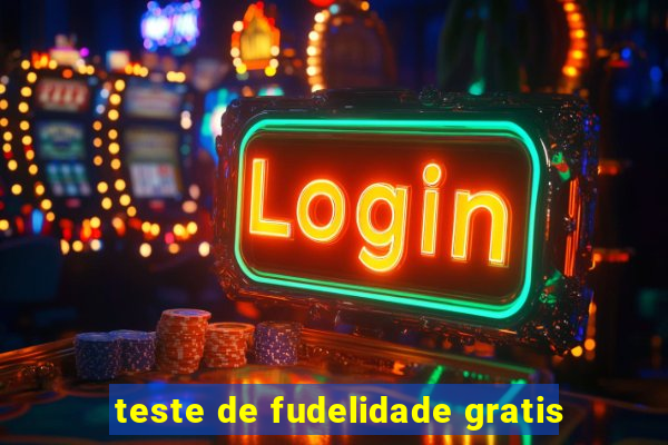 teste de fudelidade gratis